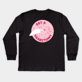 Get a vasectomy / Abortion rights Kids Long Sleeve T-Shirt